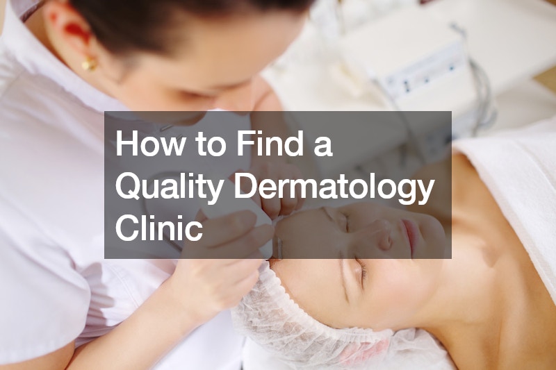 How to Find a Quality Dermatology Clinic