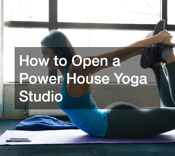 How to Open a Power House Yoga Studio